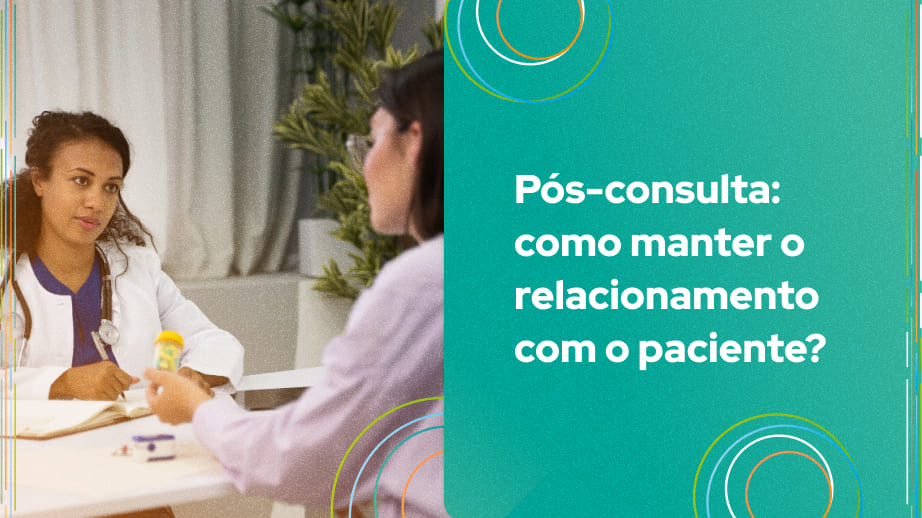 O pós-consulta é um momento muito importante para o encantamento e fidelização do seu paciente.