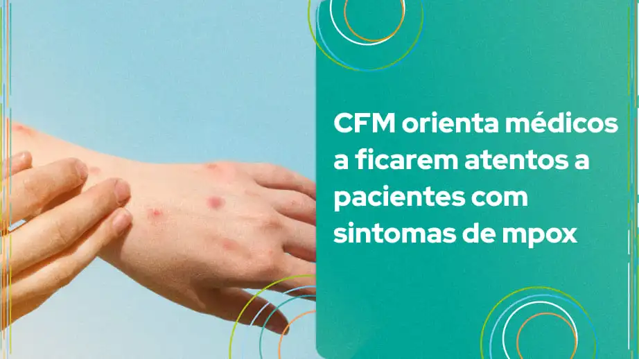 CFM orienta médicos a ficarem atentos a pacientes com sintomas de mpox