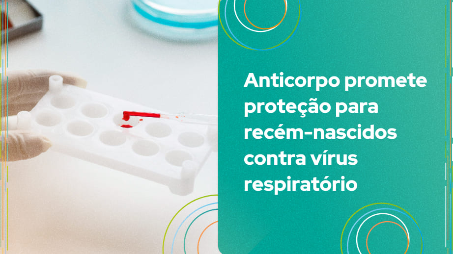 Para proteger os recém-nascidos contra o VSR, uma das grandes apostas é o anticorpo monoclonal nirsevimabe, que será disponibilizado no Brasil nos próximos dias.