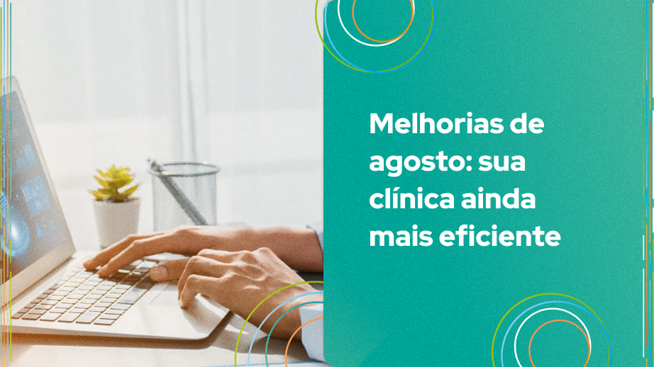 Em agosto de 2024, implementamos diversas melhorias no sistema para otimizar a gestão da sua clínica ou consultório.