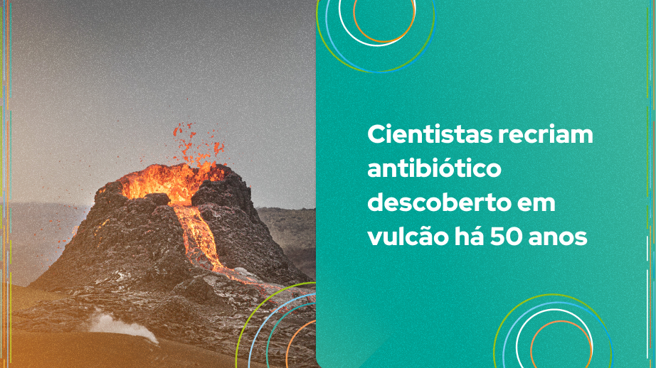 Imagem de um vulcão em erupção, ilustrando a pesquisa sobre um antibiótico descoberto em vulcão há 50 anos.