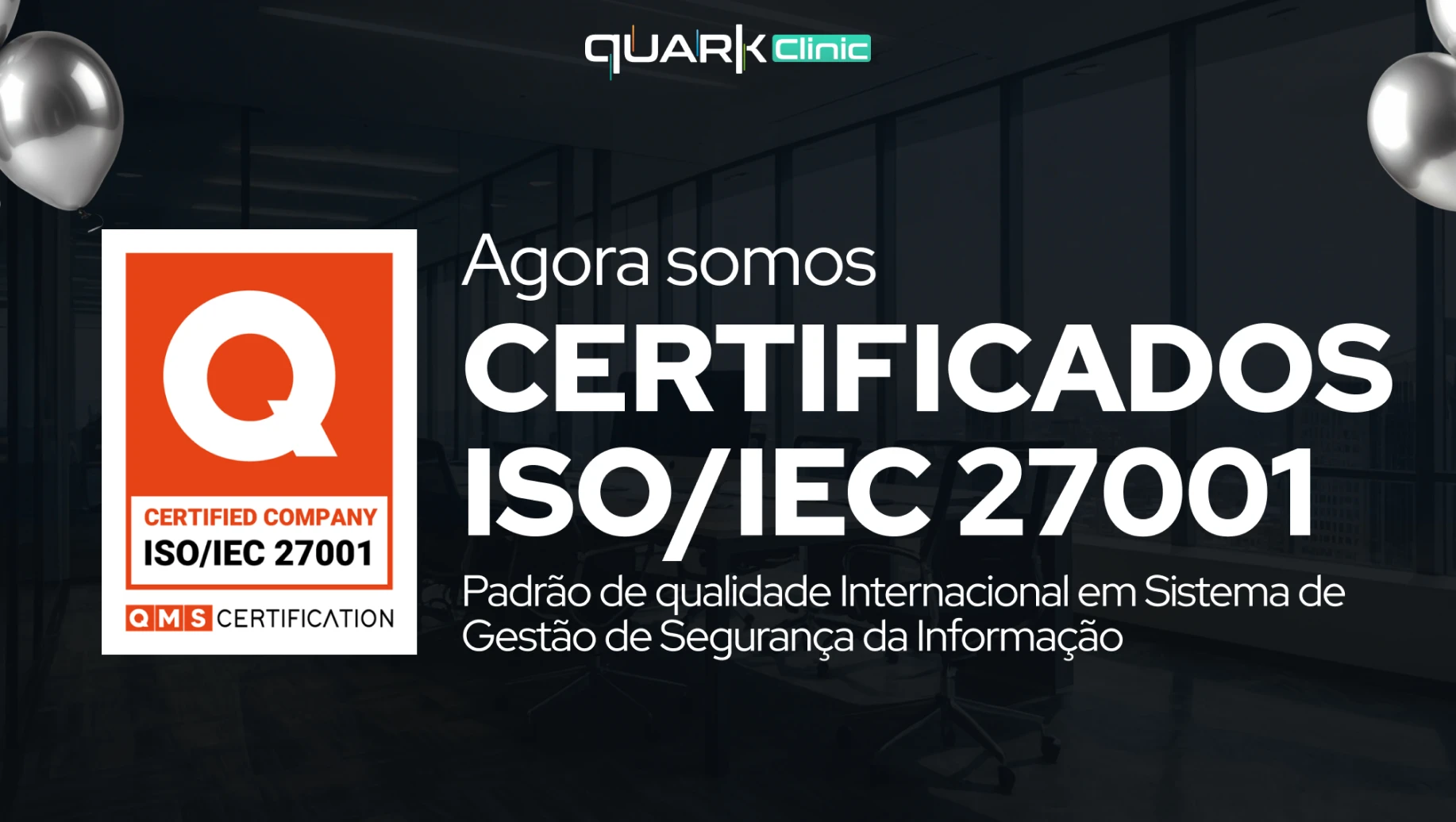 Certificado ISO IEC 27001 de qualidade internacional em Sistema de Gestão de Segurança da Informação pela Quark Clinic, reconhecido pela QMS Certification.